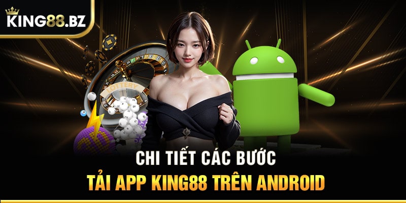 Các bước tải ứng dụng King88 với thiết bị Android
