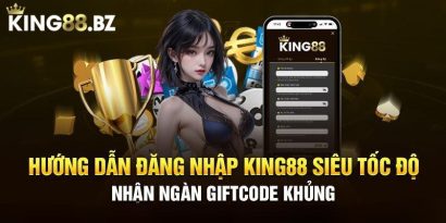 Hướng dẫn nhận gift code King88 miễn phí